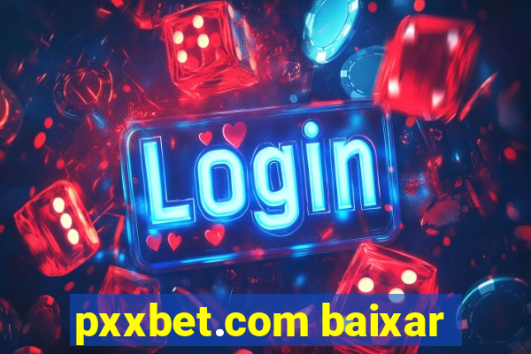 pxxbet.com baixar